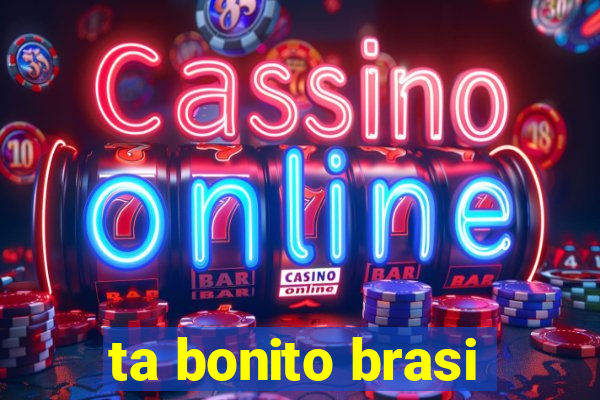 ta bonito brasi
